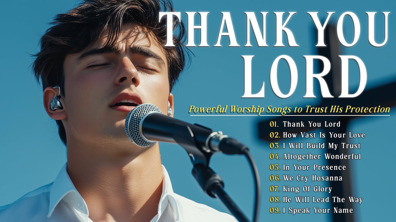 Thank You, Lord | Powerful Worship Songs to Give Thanks and Trust His Protection