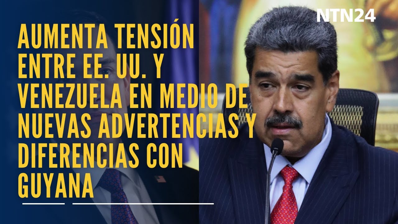 Aumenta tensión entre EE. UU. y Venezuela en medio de nuevas advertencias y diferendo con Guyana