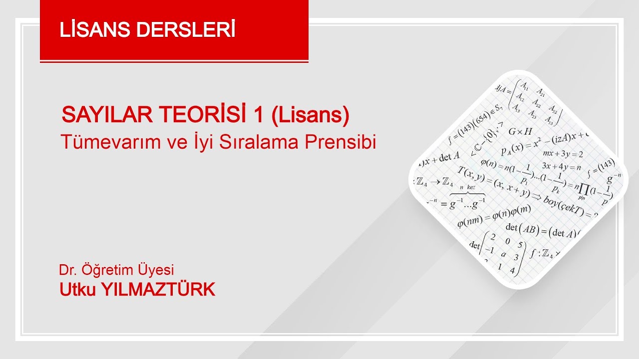 Video1- Sayılar Teorisi I (Lisans Dersi)- Tümevarım ve İyi Sıralama Bağıntısı