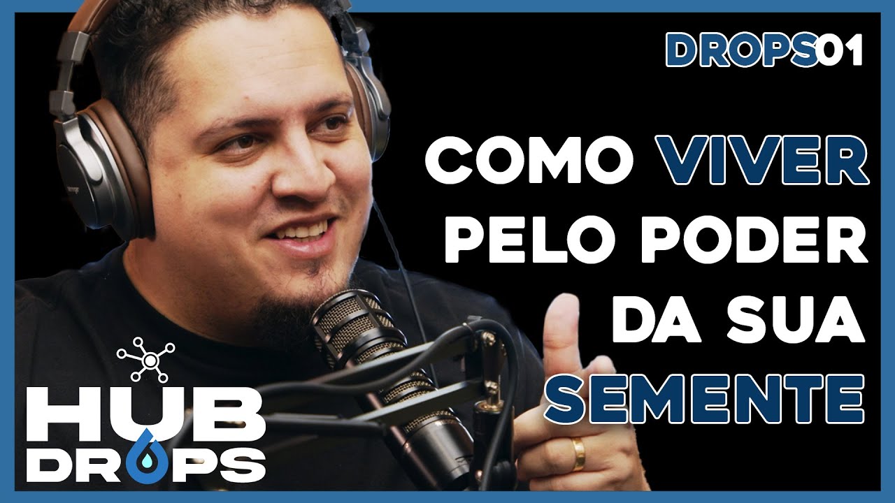 Como viver pelo poder da sua Semente I HUB DROPS - EP 01