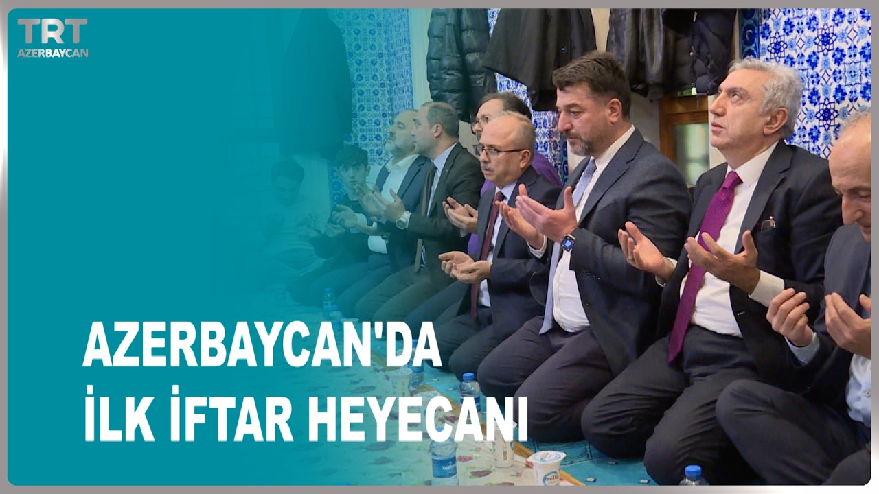 AZERBAYCAN'DA İLK İFTAR HEYECANI