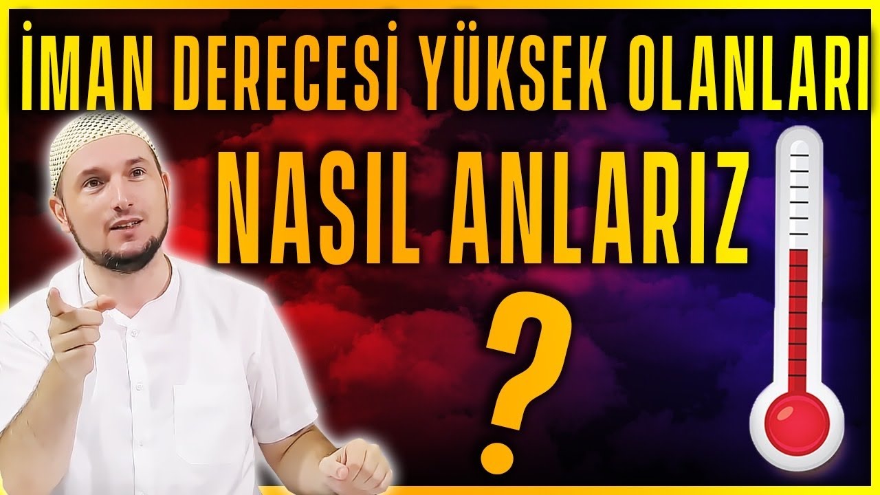 İMAN DERECESİ YÜKSEK OLANLARI NASIL ANLARIZ? / Kerem Önder