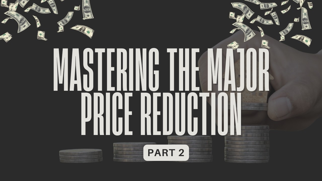 #62 Mastering the Major Price Reduction (Part 2)