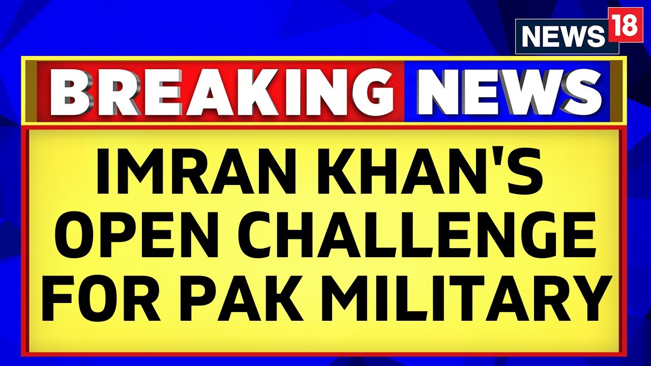 Pakistan News | Imran Khan Has Issued An Open Challenge To Pakistan Military | English News | News18