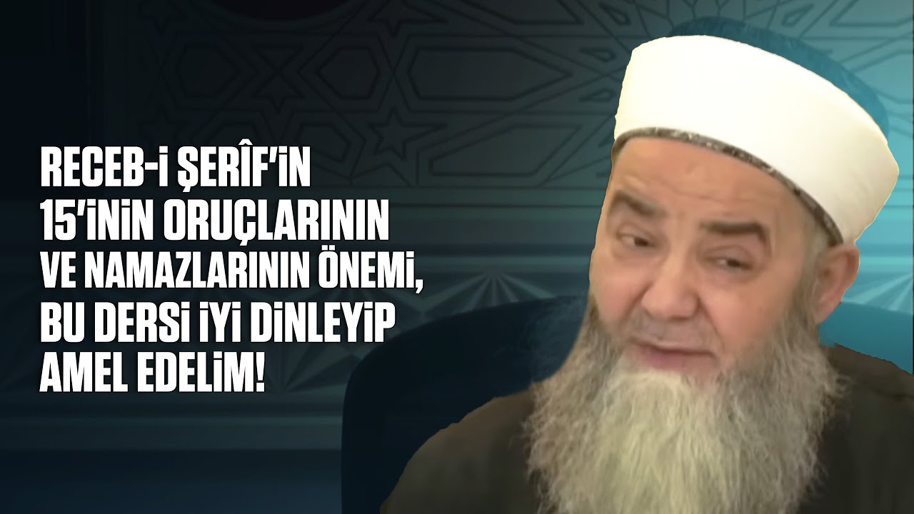 Receb-i Şer&icirc;f'in 15'inin Oru&ccedil;larının ve Namazlarının &Ouml;nemi, Bu Dersi İyi  Dinleyip Amel Edelim!