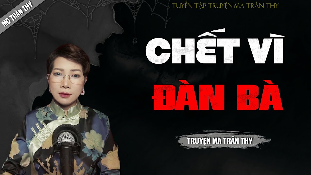 CHẾT VÌ ĐÀN BÀ - truyện ma tâm linh mới nhất 2025 |  MC TRẦN THY kể lại...