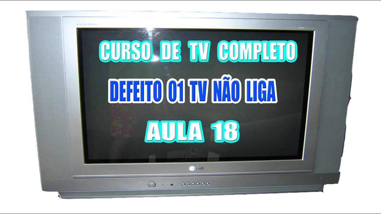 CURSO 18 DE TVS ANTIGAS DE TUBO DEFEITO 01 (TV NAO LIGA)