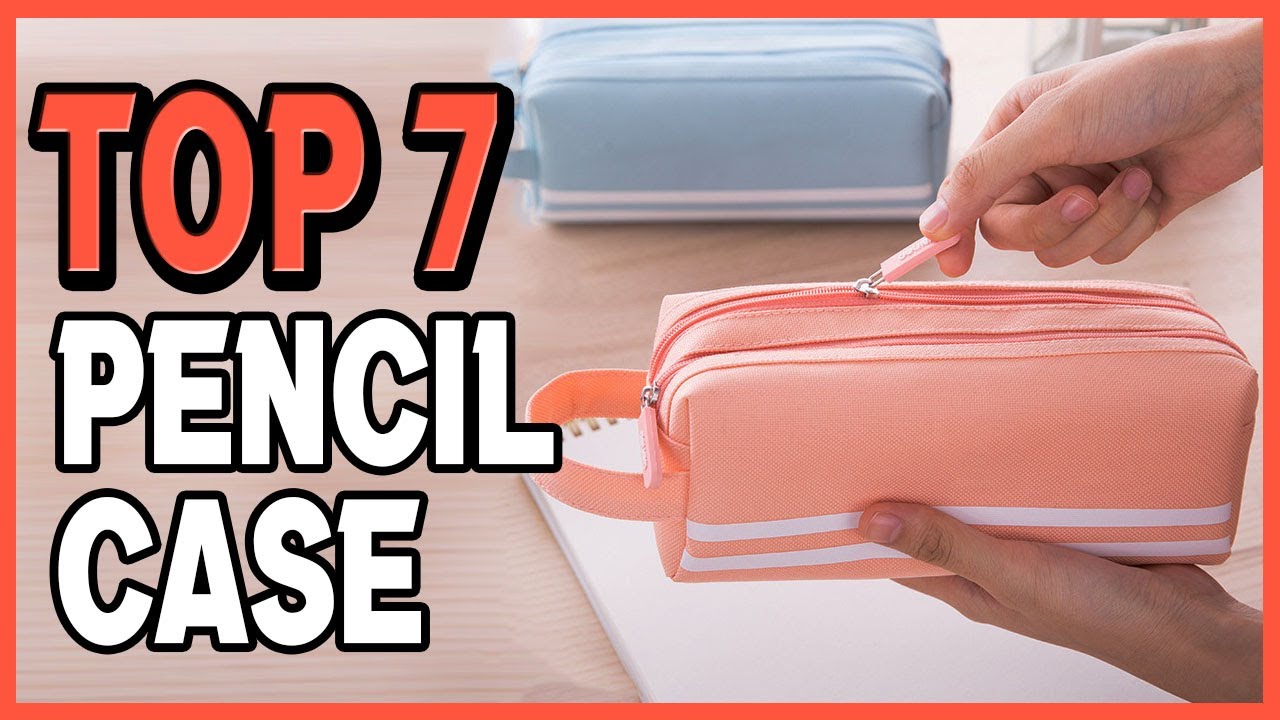 Best Pencil Case In 2021 | Top 7 Pencil Case To Stay Organized