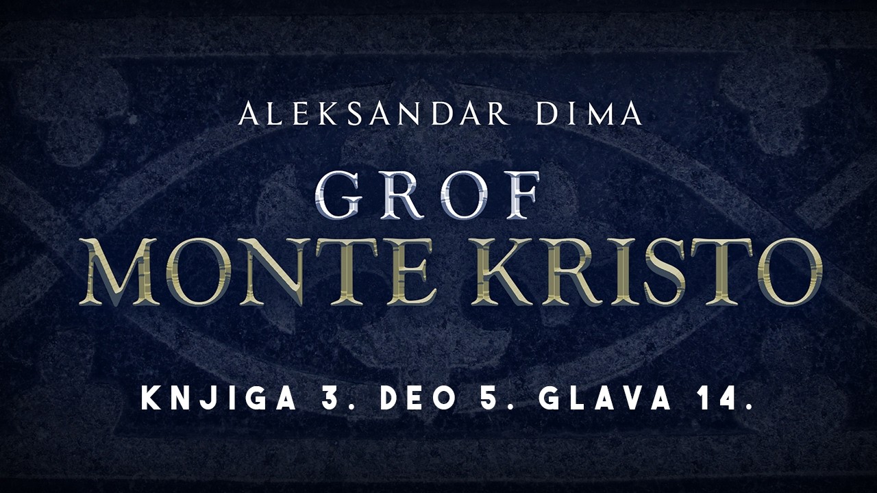 Aleksandar Dima - Grof Monte Kristo - audio knjiga na srpskom jeziku - Knjiga 3. Deo 5. Glava 14.