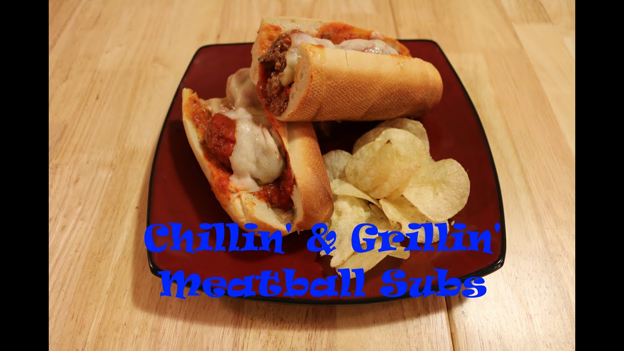 Chillin' and Grillin' - Meatball Subs
