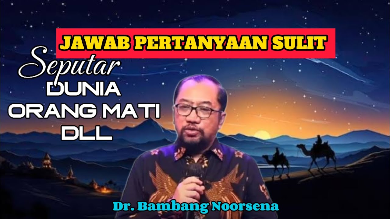 KUPAS MISTERI DUNIA ORANG MATI DLL | DR. BAMBANG NOORSENA