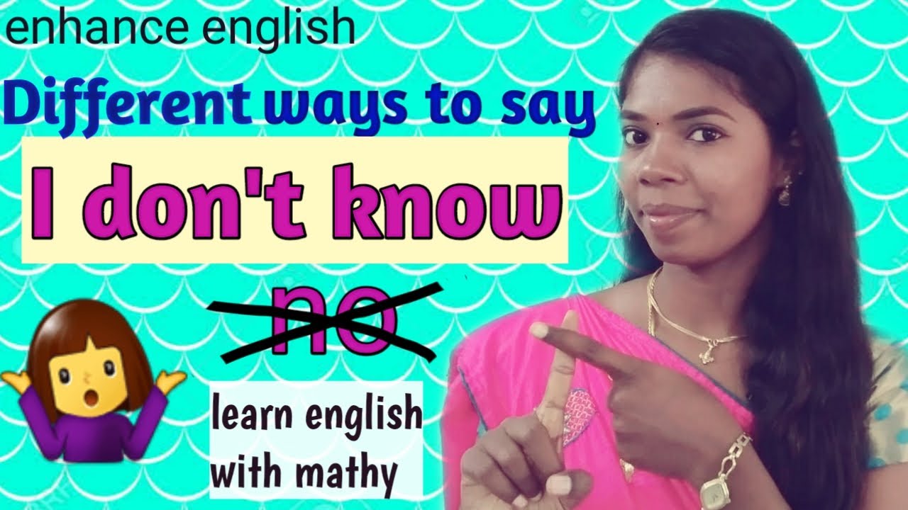 Different and alternative ways to say..I don't know.. Learn from enhance english with mathy.