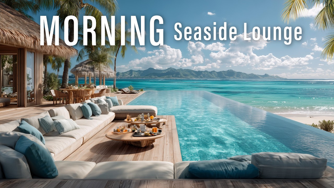 Refreshing Ocean Breeze & Chillout BGM for a Positive Day