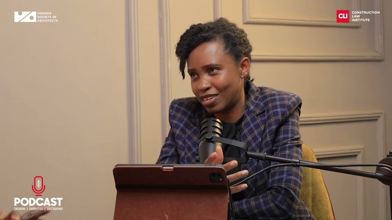CLI - UGANDA SOCIETY OF ARCHITECTS JOINT PODCAST, EPISODE 1: DESIGN, DISPUTES, DECISIONS