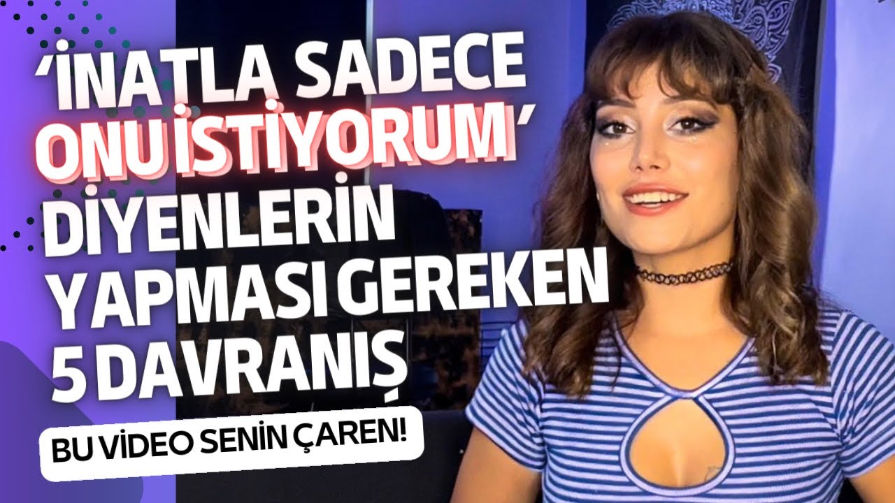 ONDAN BAŞKASINI DÜŞÜNEMİYORUM ONU İSTİYORUM DİYORSAN YAPMAN GEREKEN 5 ADIM