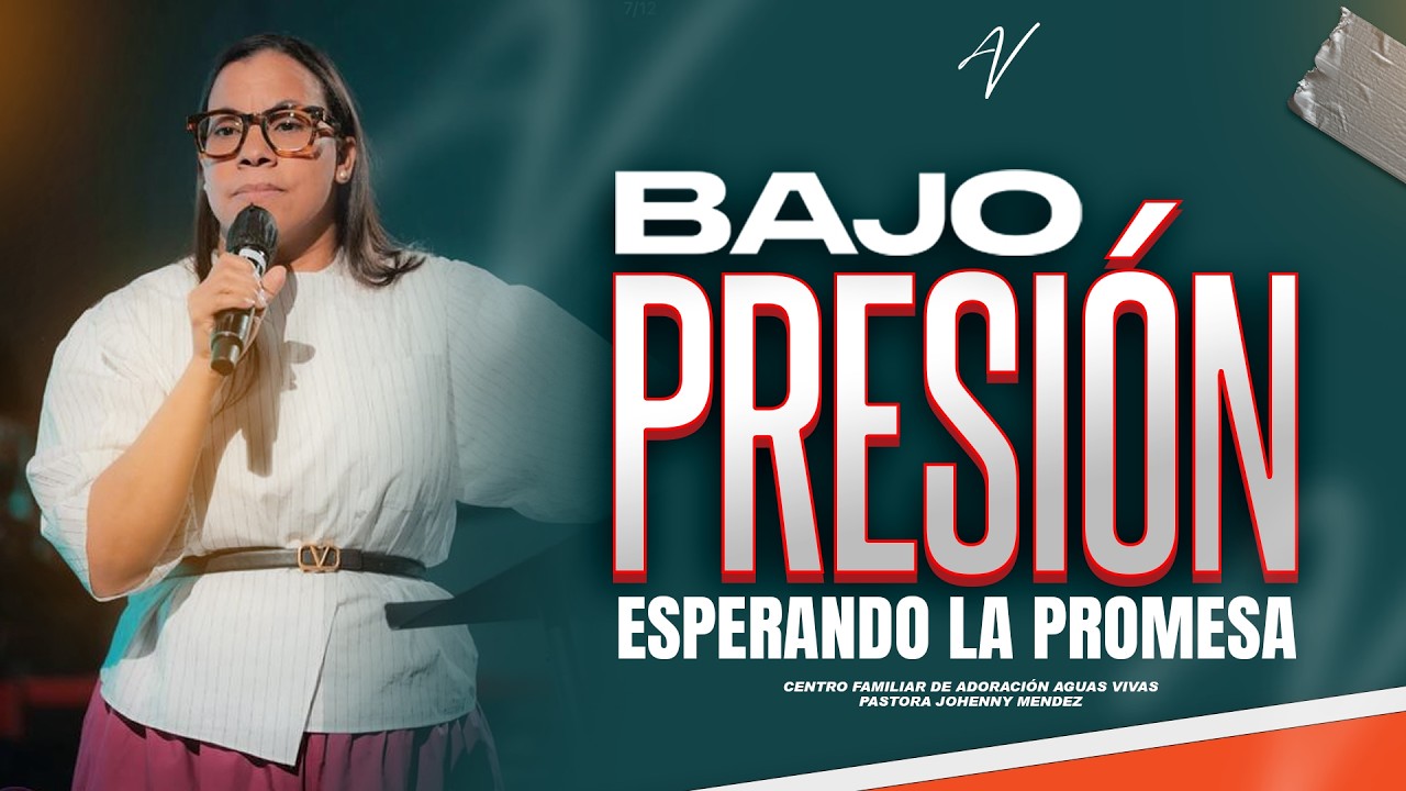 BAJO PRESIÓN ESPERANDO LA PROMESA - PASTORA JOHENNY MENDEZ