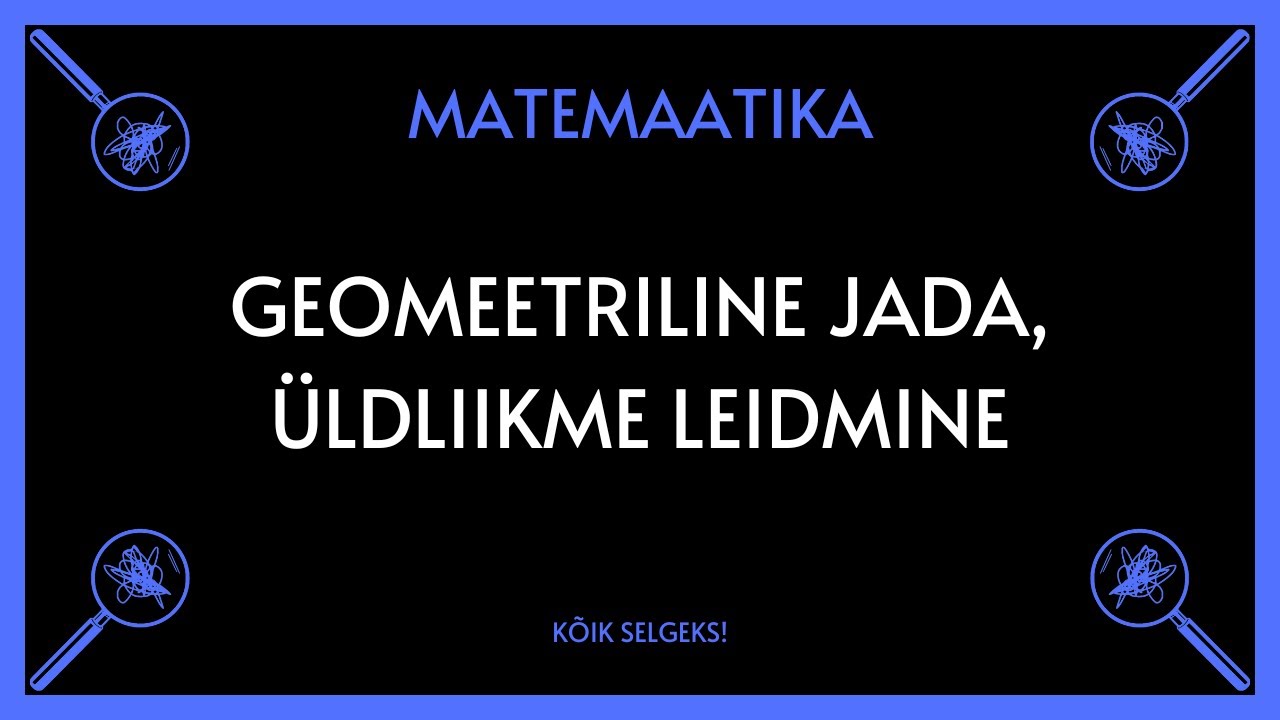 Geomeetrilien jada ja üldliige - MATEMAATIKA - KÕIK SELGEKS!