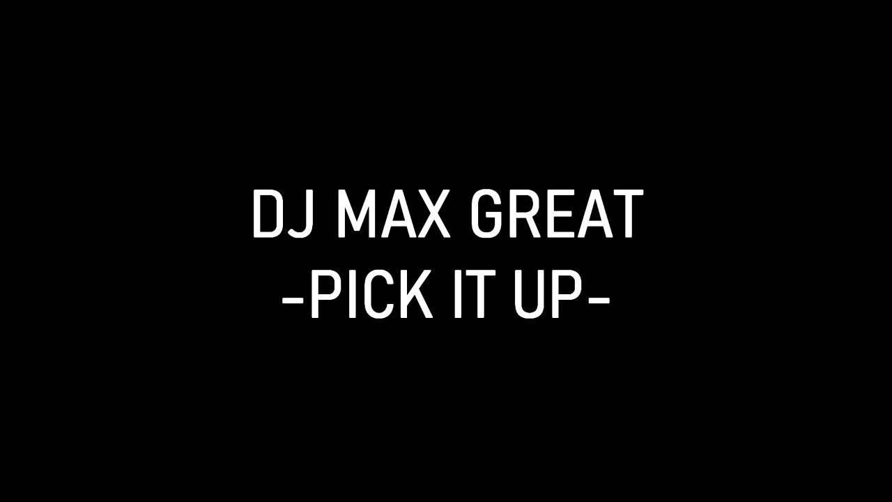 DJ MAX GREAT - Pick it up