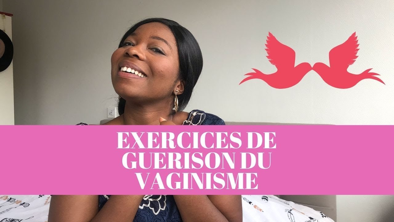 VAGINISME : QUELQUES EXERCICES POUR GUERIR DU VAGINISME