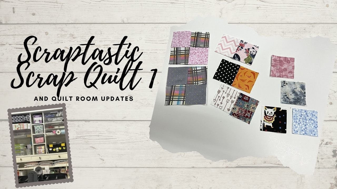 SCRAPTASTIC SCRAP QUILT 1 AND QUILT ROOM UPDATES