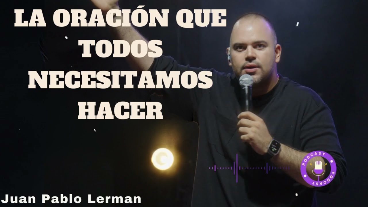 LA ORACIÓN QUE TODOS NECESITAMOS HACER  - Juan Pablo Lerman