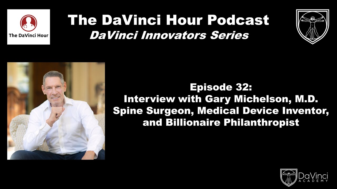 Interview w/ Gary Michelson, MD, Surgeon, Inventor, Billionaire Philanthropist [The DaVinci Hour#32]