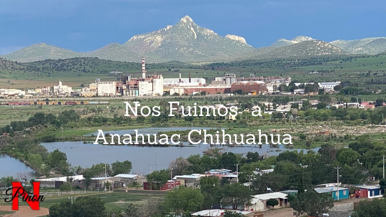Nos Fuimos a Anahuac Chihuahua