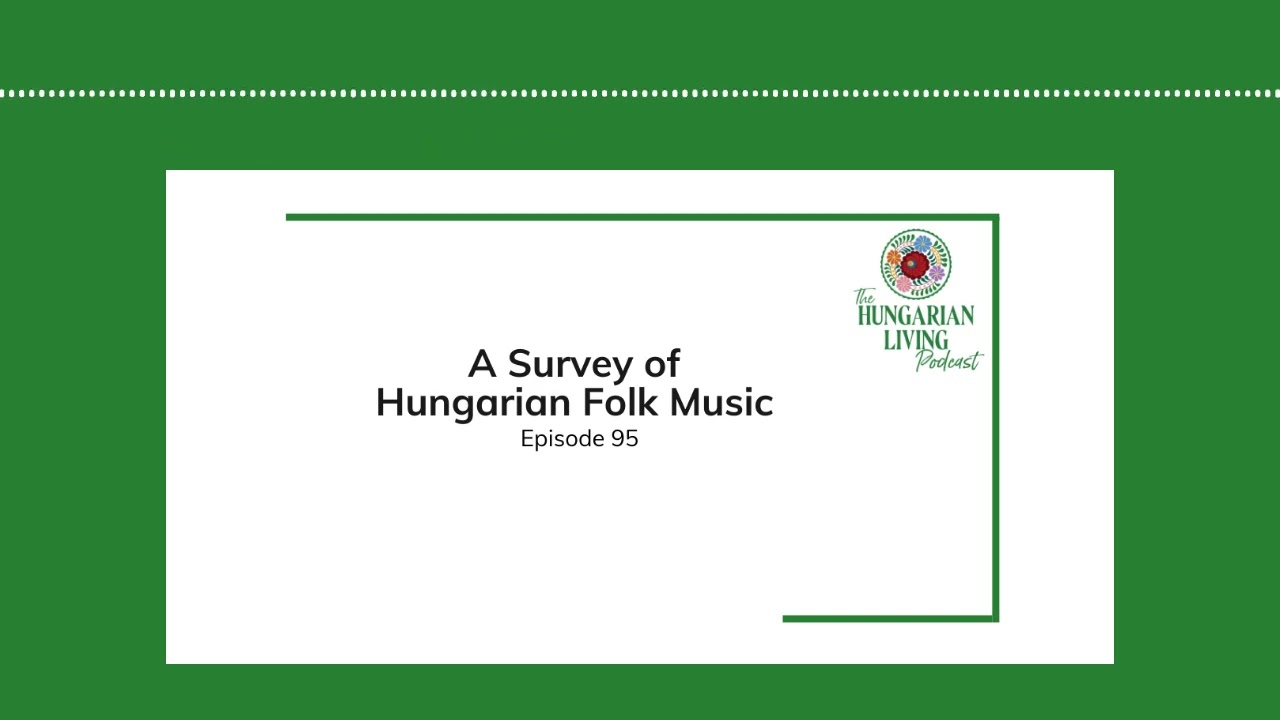 A Survey of Hungarian Folk Music | Episode 95