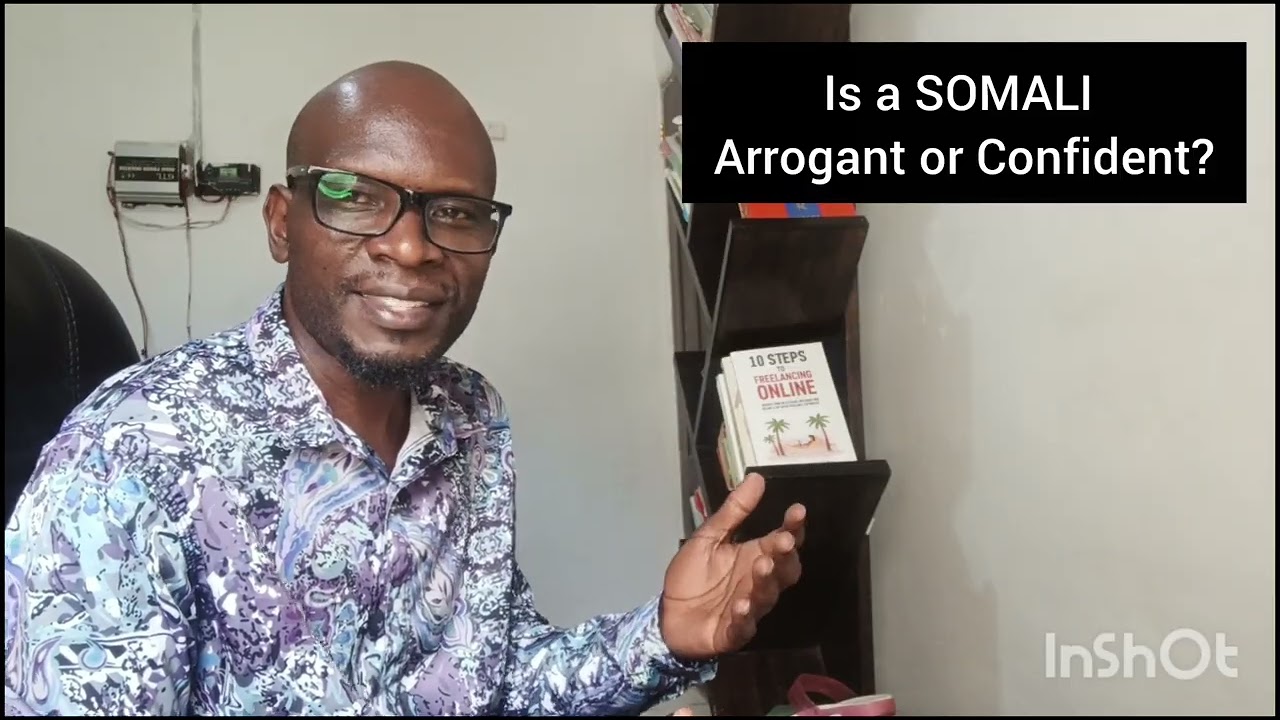 Is a SOMALI Arrogant or Confident?