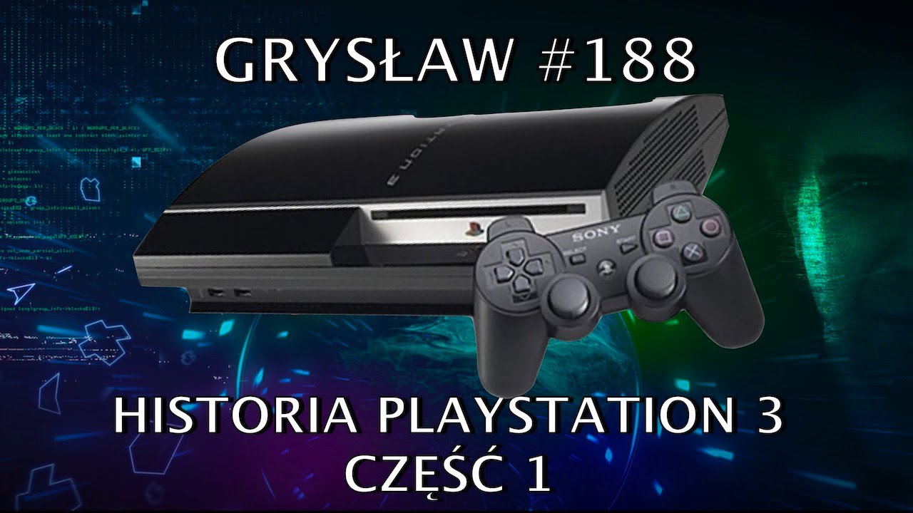 Grysław #188 - Historia PlayStation 3, część 1 - Nasze wspomnienia i ulubione gry