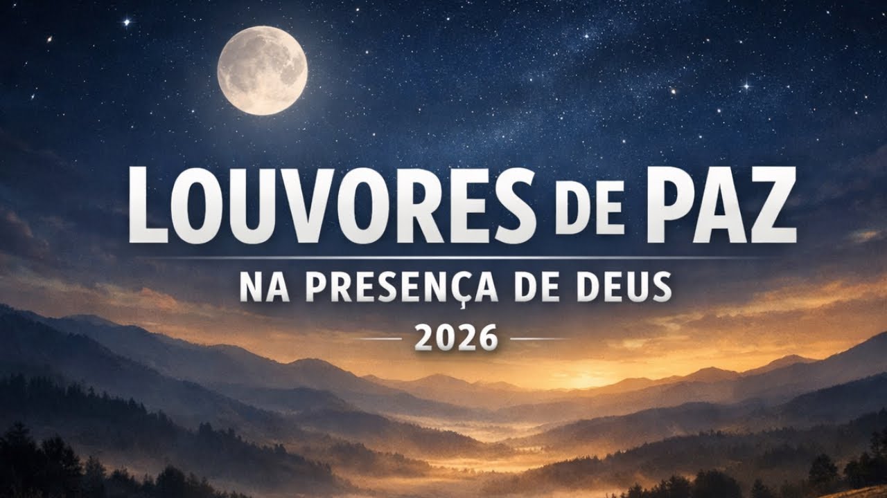  🎵 LOUVORES DE PAZ NA PRESENÇA DE DEUS — 2026
