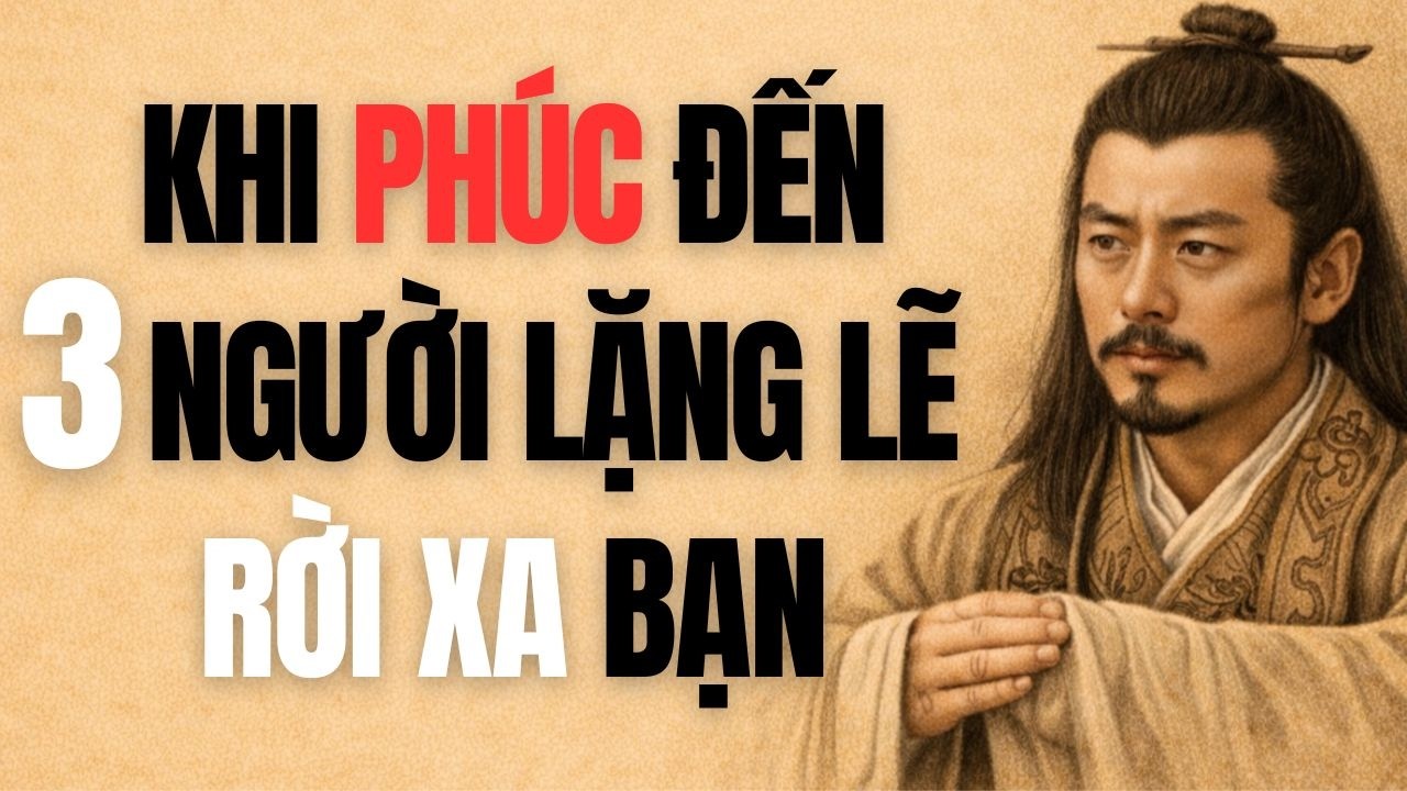 Khi Phúc Đến, 3 Người Âm Thầm Rời Xa Bạn – Theo Lời Dạy Cổ Nhân Là Dấu Hiệu Tốt | TRÍ TUỆ CỔ NHÂN
