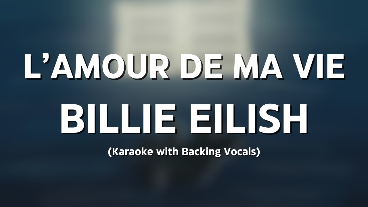 L'AMOUR DE MA VIE - BILLIE EILISH | ACOUSTIC KARAOKE WITH BACKING VOCALS