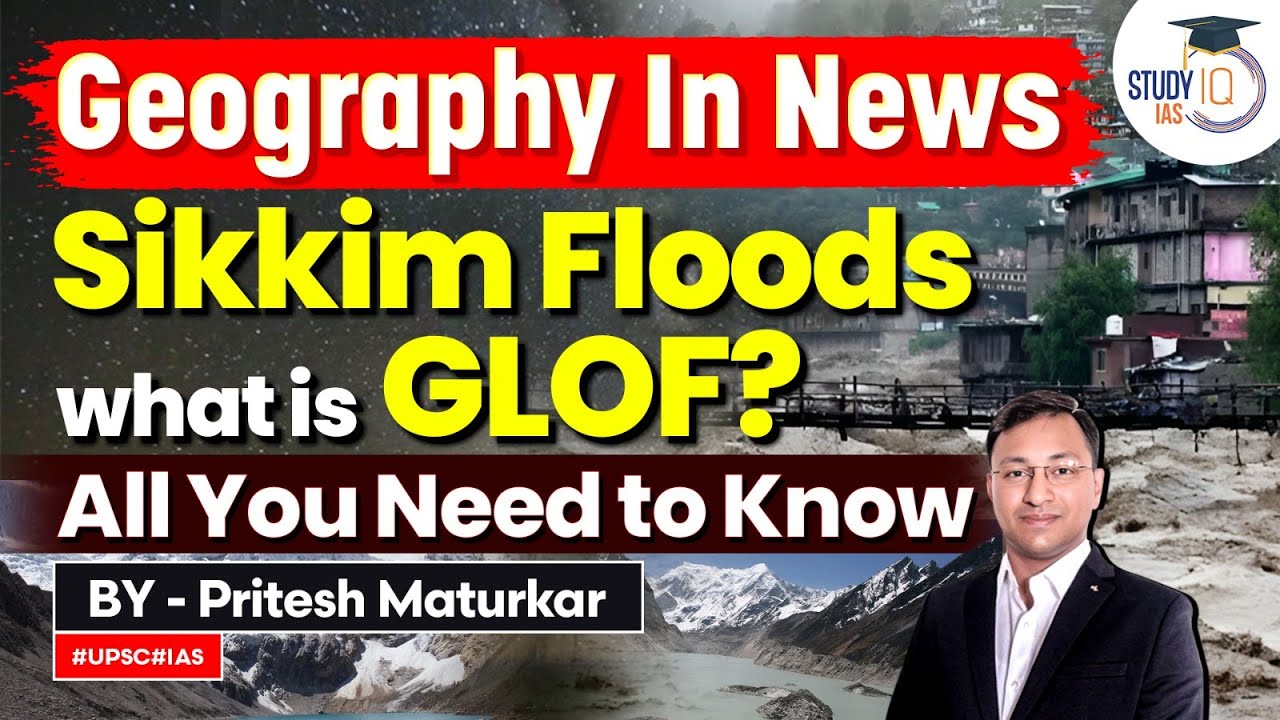How Glacial Lake Outburst Flood Led to Massive Devastation in Sikkim | Geography In News | UPSC GS1