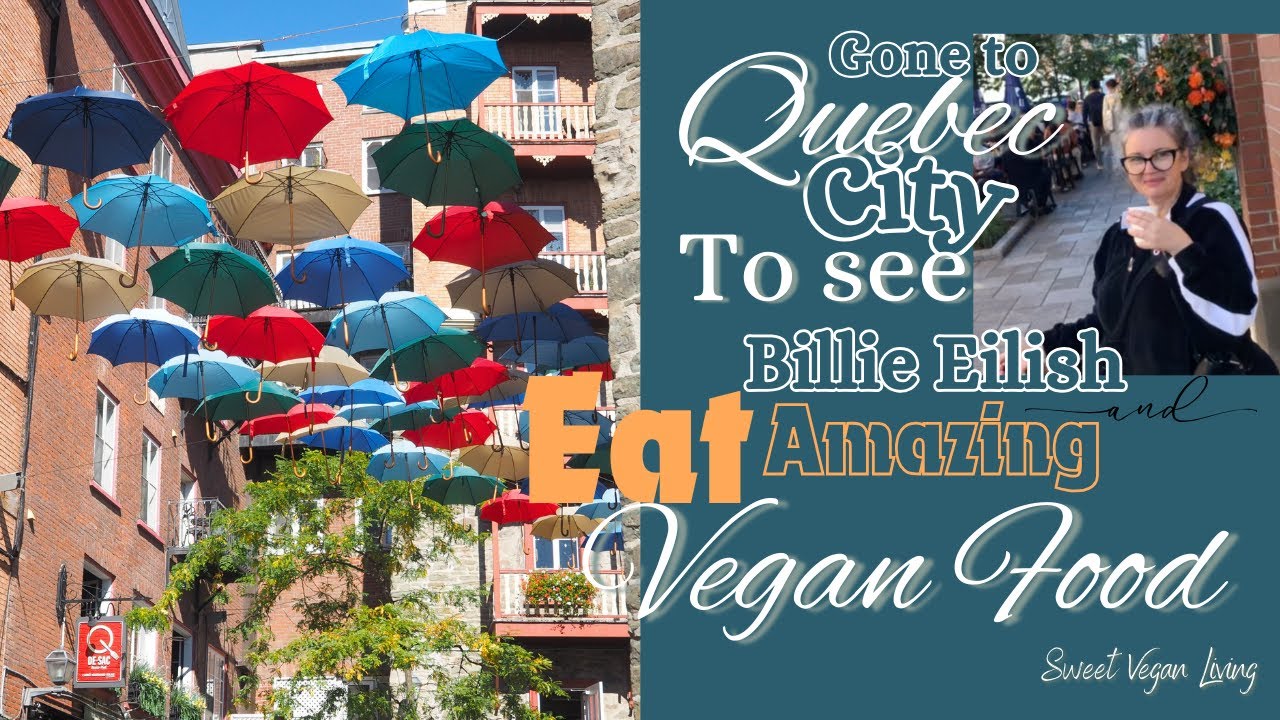 Visiting Quebec City to See Billie Eilish and Eat at Don Vegan