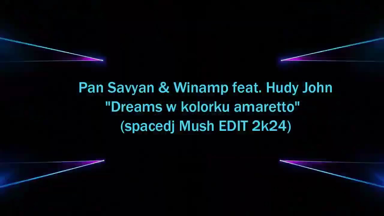 Pan Savyan & Winamp feat. Hudy John - Dreams w kolorku amaretto(spacedj Mush EDIT 2k24)