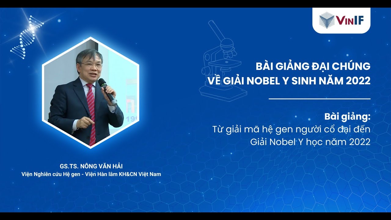 VINIF 2022 | GS.TS. NÔNG VĂN HẢI - TỪ GIẢI MÃ HỆ GEN NGƯỜI CỔ ĐẠI ĐẾN GIẢI NOBEL Y SINH NĂM 2022