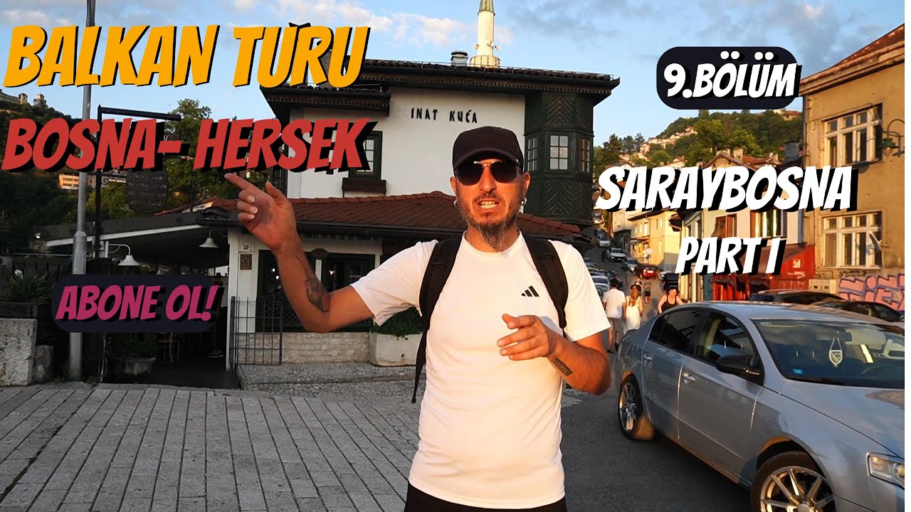 BALKAN TURU: 9. BÖLÜM, BOSNAHERSEK -SARAYBOSNA- PART I