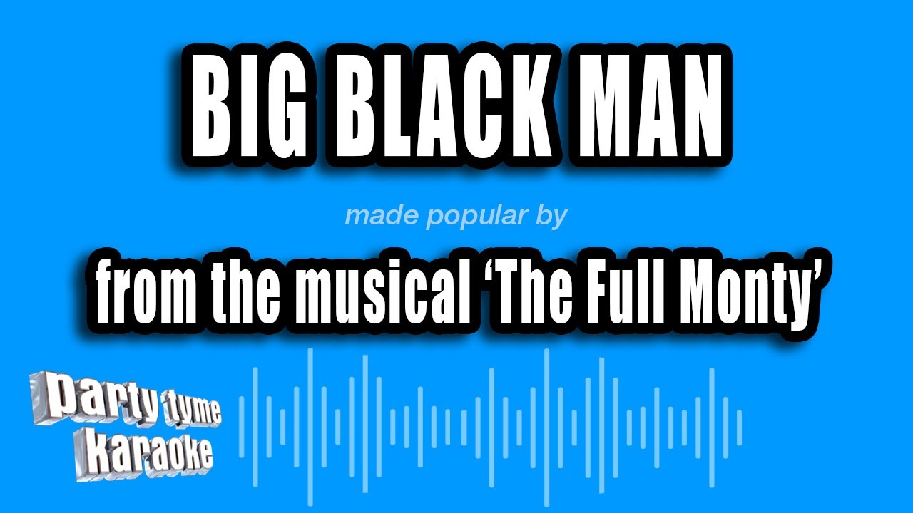 'The Full Monty' - Big Black Man (Karaoke Version)