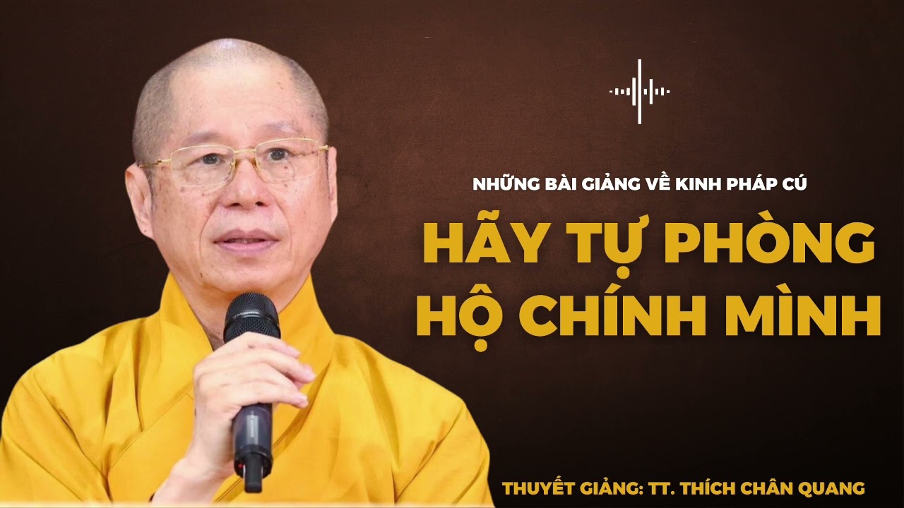 Hãy Tự Phòng Hộ Chính Mình - Kinh Pháp Cú (81) | Thuyết giảng: TT. Thích Chân Quang