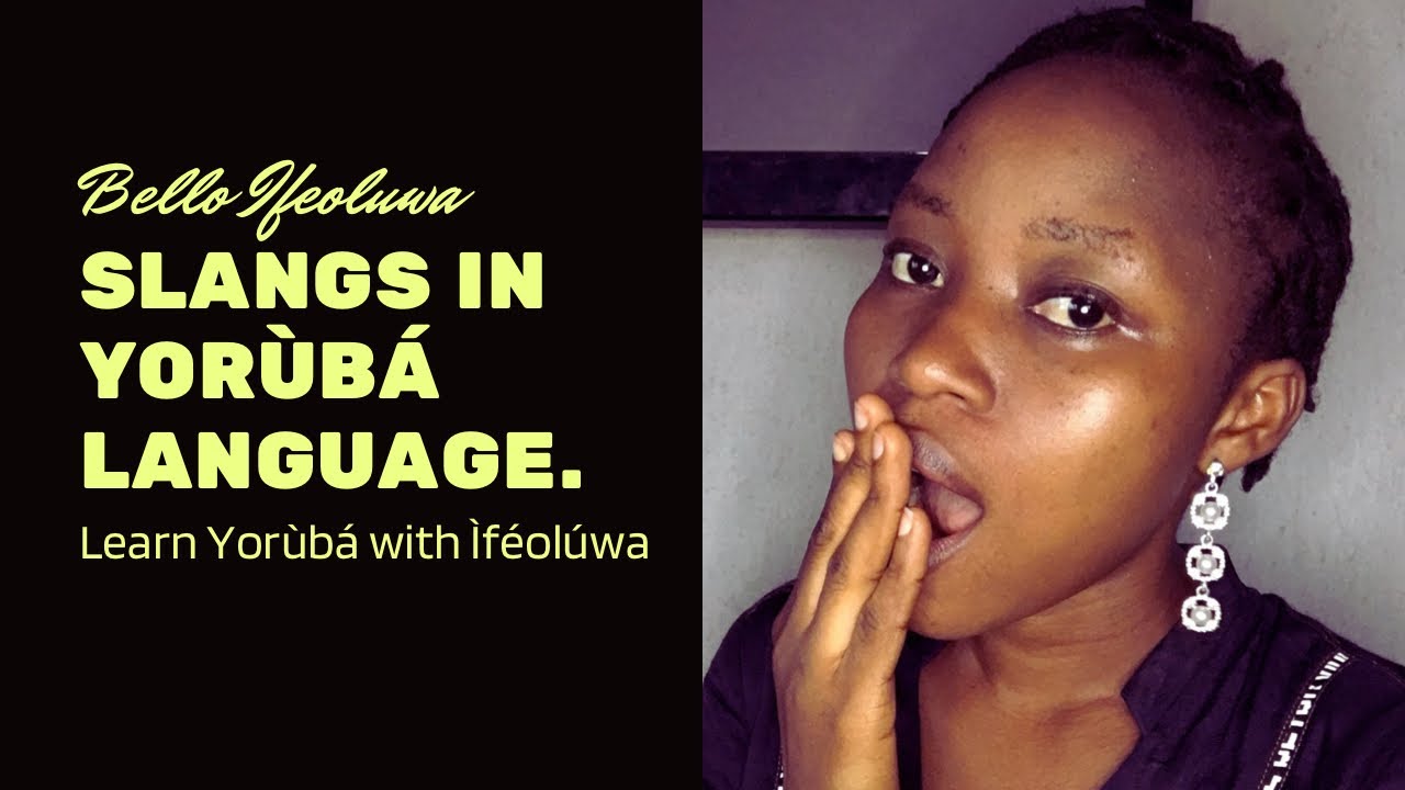 Common slangs in Yorùbá language:Class29