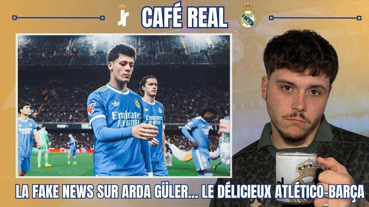 ☕ CAFÉ REAL | ARDA GÜLER ET LA FAKE NEWS SUR LE “HARCÈLEMENT” / L’ATLÉTICO GIFLE LE BARÇA : LE MIEL
