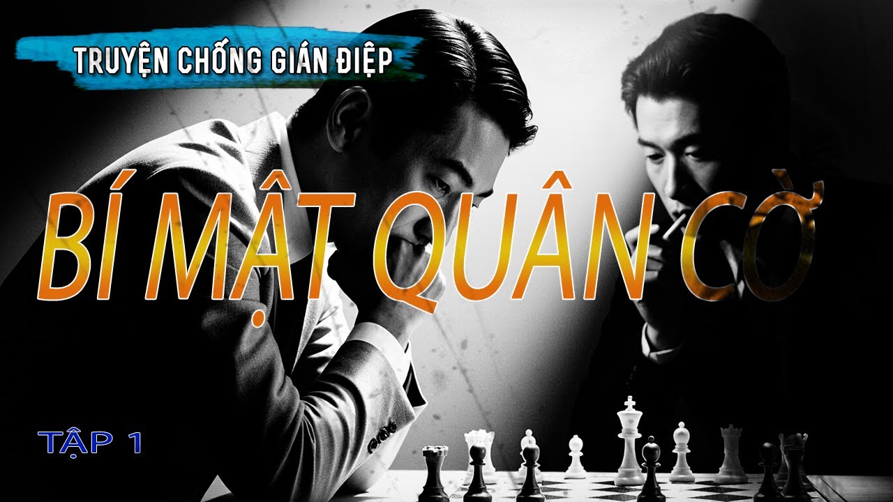 [TẬP 1] QU&Acirc;N CỜ B&Iacute; MẬT I TRUYỆN T&Igrave;NH B&Aacute;O HAY NHẤT I TRUYỆN PHẢN GI&Aacute;N HAY
