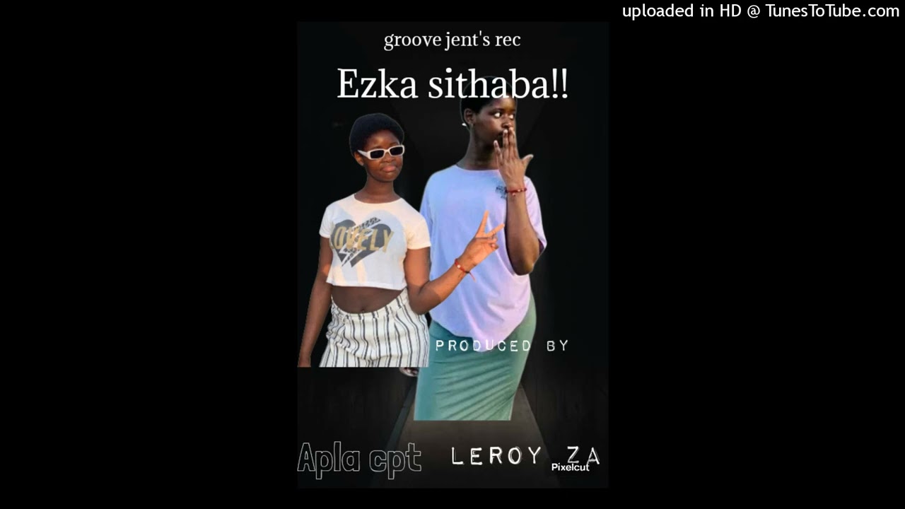 Ezka Sithaba ft Leroy ZA_Apla_Cpt