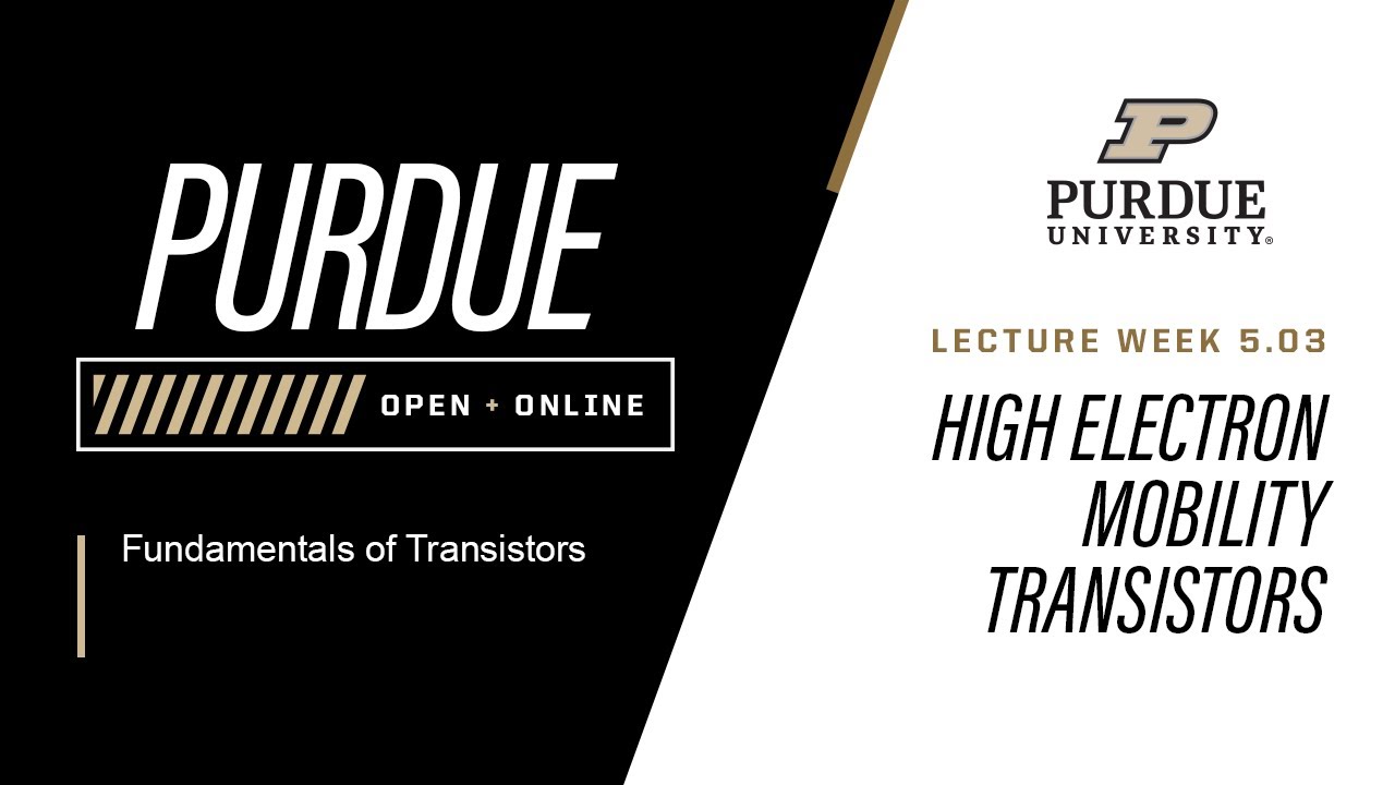 Fundamentals of Transistors | Week 5.03 - High Electron Mobility Transistors | Purdue University