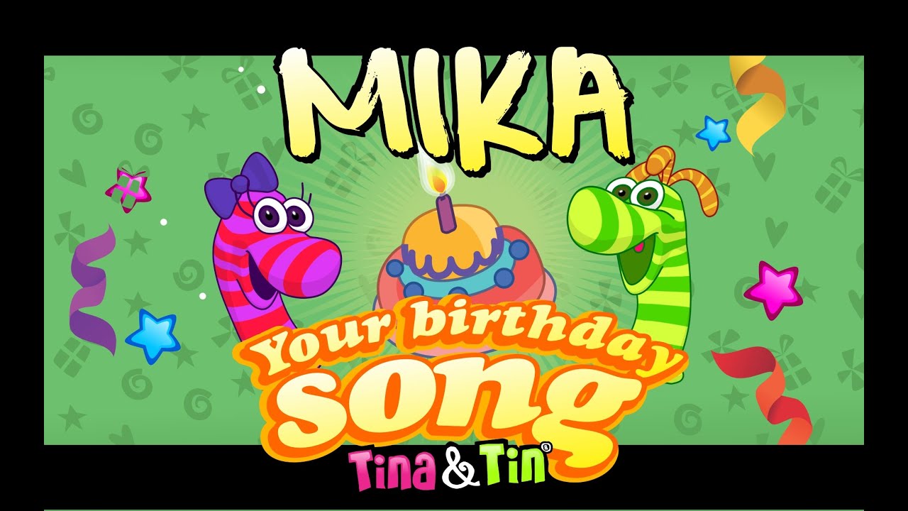 Tina&Tin Happy Birthday MIKA 🎊 🎉 🎈(Personalized Songs For Kids) 🙈 🐟 🎁