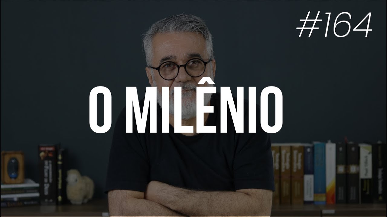 Haverá um milênio? - #164