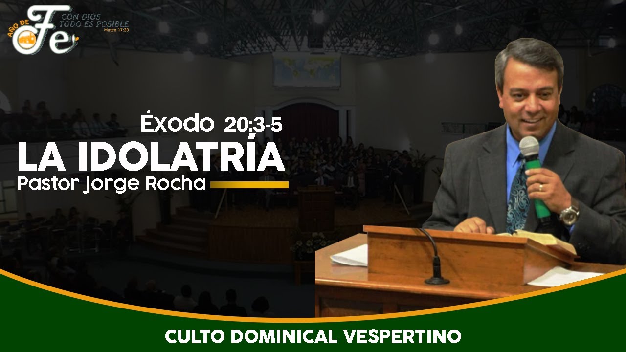 La Idolatría - Éxodo 20:3-5 - Pastor Jorge Rocha - Culto Dominical Vespertino