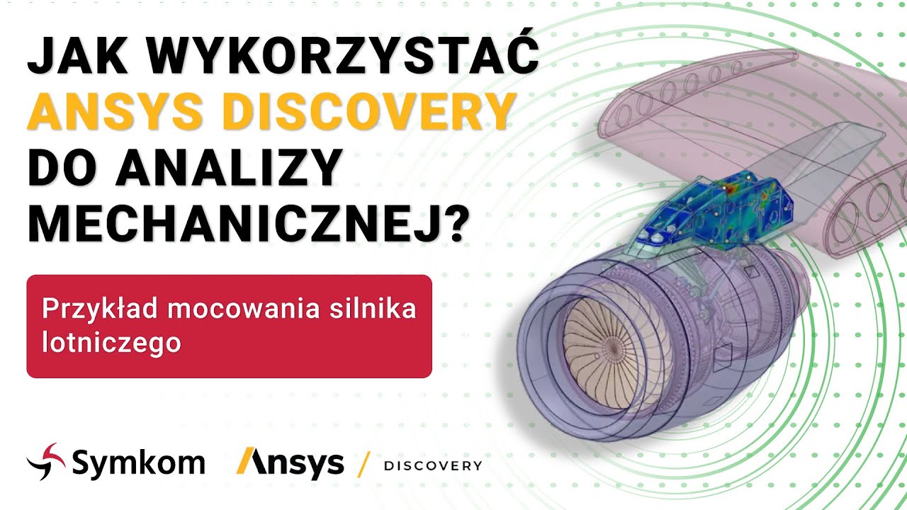 Jak wykorzystać Ansys Discovery do analizy mechanicznej? Przykład mocowania silnika lotniczego