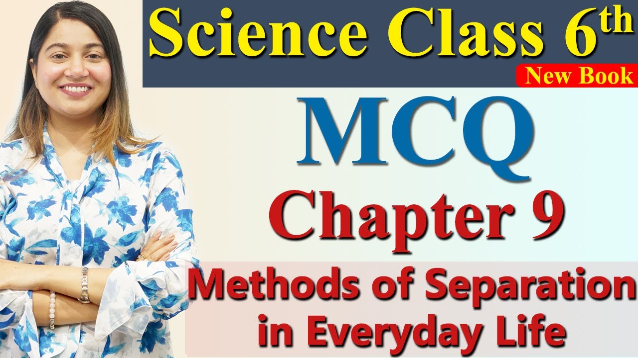 MCQ - Chapter 9 - Methods of Separation in Everyday Life - Science Curiosity Class 6 CBSE